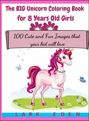The BIG Unicorn Coloring Book for 8 Years Old Girls