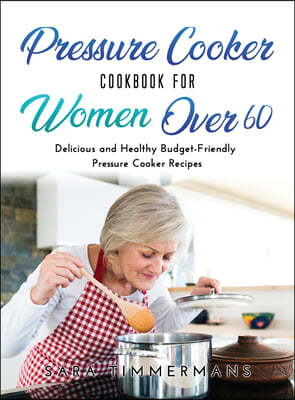 Pressure Cooker Cookbook For Women Over 60