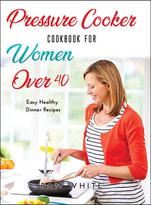 Pressure Cooker Cookbook for Women Over 40