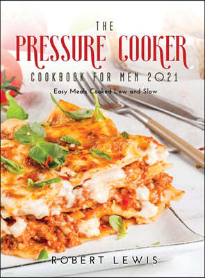 The Pressure Cooker Cookbook for Men 2021