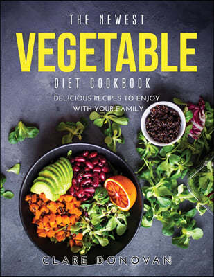 The Newest Vegetable Diet Cookbook