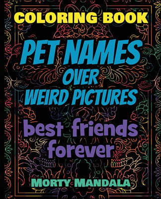 Coloring Book - Pet Names over Weird Pictures - Trace, Paint, Draw and Color