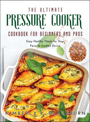 The Ultimate Pressure Cooker cookbook for Beginners and Pros