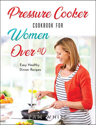 Pressure Cooker Cookbook for Women Over 40