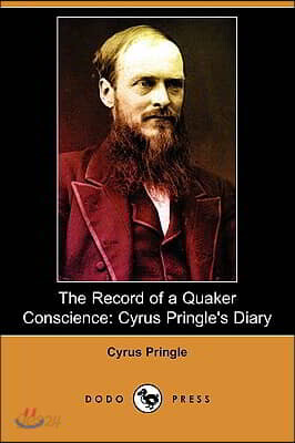 The Record of a Quaker Conscience: Cyrus Pringle's Diary (Dodo Press)