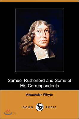 Samuel Rutherford and Some of His Correspondents (Dodo Press) - 예스24