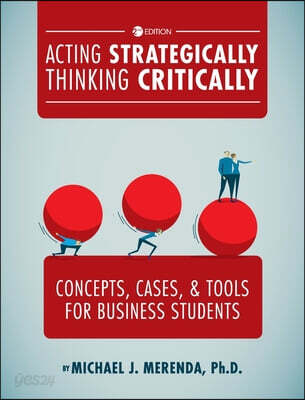 Acting Strategically, Thinking Critically: Concepts, Cases, and Tools for Business Students