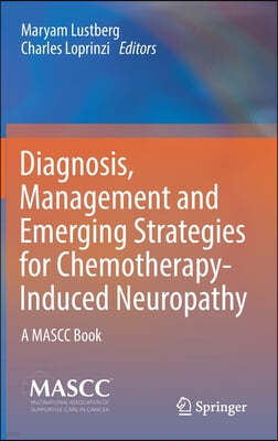 Diagnosis, Management and Emerging Strategies for Chemotherapy-Induced Neuropathy: A Mascc Book