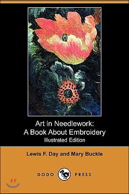 Art in Needlework: A Book about Embroidery (Illustrated Edition) (Dodo Press)