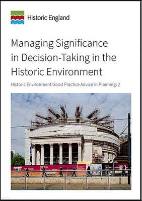 Managing Significance in Decision-Taking in the Historic Environment: Heritage Environment Good Practice Advice in Planning: 2