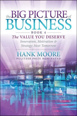 The Big Picture of Business, Book 4: Innovation, Motivation and Strategy Meet Tomorrow