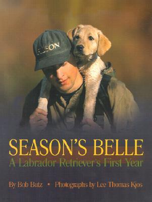 Season's Belle: A Labrador Retriever's First Year