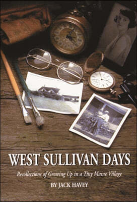 West Sullivan Days: Recollections of Growing Up in a Tiny Maine Village