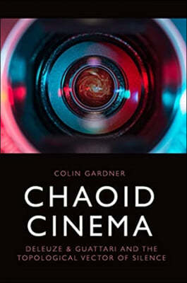 Chaoid Cinema: Deleuze & Guattari and the Topological Vector of Silence