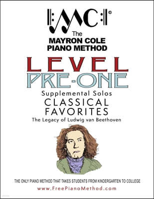 Pre-Level 1 Classical Favorites: The Legacy of Ludwig van Beethoven: The Mayron Cole Piano Method