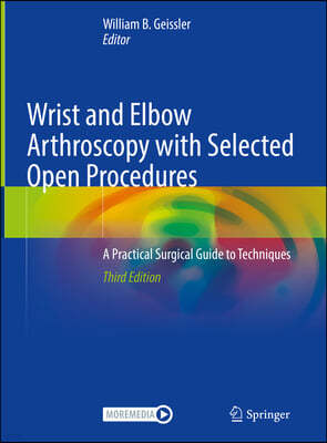 Wrist and Elbow Arthroscopy with Selected Open Procedures: A Practical Surgical Guide to Techniques