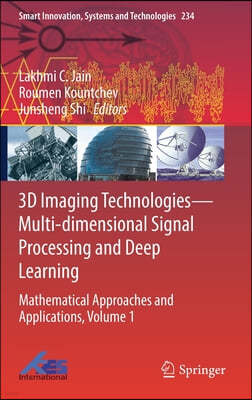 3D Imaging Technologies--Multi-Dimensional Signal Processing and Deep Learning: Mathematical Approaches and Applications, Volume 1