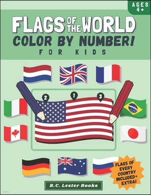 Flags Of The World: Color By Number For Kids: Bring The Country Flags Of The World To Life With This Fun Geography Theme Coloring Book For