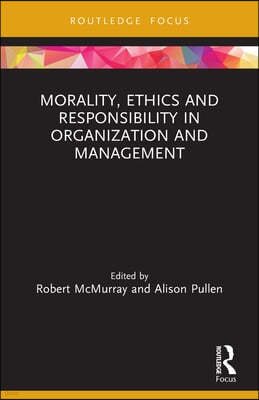 Morality, Ethics and Responsibility in Organization and Management