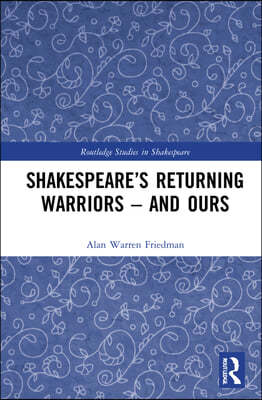 Shakespeares Returning Warriors ? and Ours