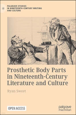 Prosthetic Body Parts in Nineteenth-Century Literature and Culture