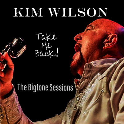Kim Wilson — Take Me Back! The Bigtone Sessions (MP3 Download) 앨범 커버