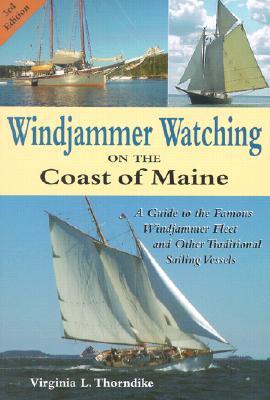 Windjammer Watching on the Coast of Maine: A Guide to the Famous Windjammer Fleet and Other Traditional Sailing Vessels