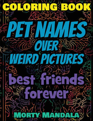 Coloring Book - Pet Names over Weird Pictures - Trace, Paint, Draw and Color