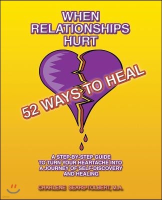 When Relationships Hurt: 52 Ways to Heal