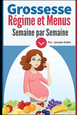 Grossesse: Regime et Menus semaine par semaine: Pour femme enceinte