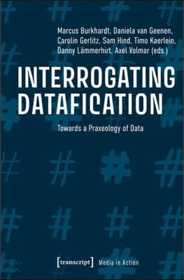 Interrogating Datafication: Towards a Praxeology of Data