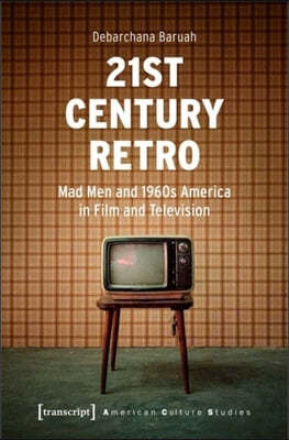 21st Century Retro ? 'Mad Men' and 1960s America in Film and Television