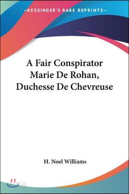 A Fair Conspirator Marie De Rohan, Duchesse De Chevreuse