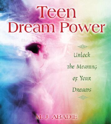 Teen Dream Power: Unlock the Meaning of Your Dreams