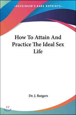 How To Attain And Practice The Ideal Sex Life