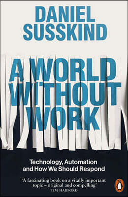 A World Without Work: Technology, Automation and How We Should Respond