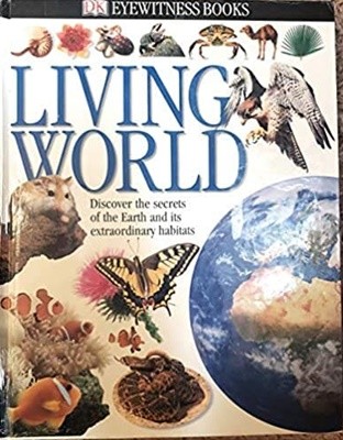 Living World: Discover the Secrets of the Earth and Its Extraordinary Habitats (Eyewitness Books/hardcover)