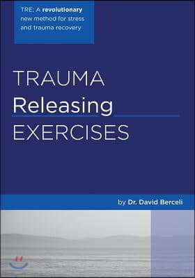 Trauma Releasing Exercises (TRE): A revolutionary new method for stress/trauma recovery.