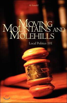 Moving Mountains and Molehills: Local Politics 101