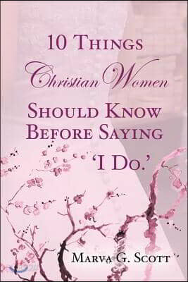 10 Things Christian Women Should Know Before Saying 'I Do'