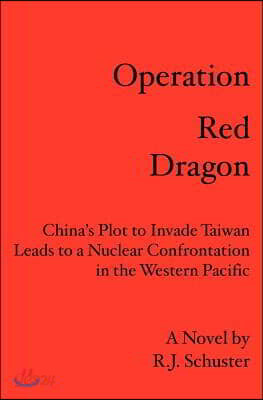 Operation Red Dragon: China's Plot to Invade Taiwan Leads to a Nuclear Confrontation in the Western Pacific