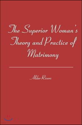 The Superior Woman's Theory and Practice of Matrimony