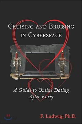 Cruising and Bruising in Cyberspace: A Guide to Online Dating After 40