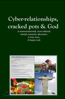 Cyber-relationships, cracked pots & Love. A true story. A happy end.