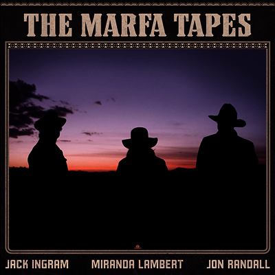 Jack Ingram,Miranda Lambert,Jon Randall — Marfa Tapes 앨범 커버