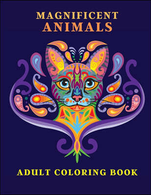 Magnificent Animals: Adult Coloring Book Animal Adult Coloring Book Adult Coloring Book Animals Amazing Coloring Book for Adults Animal Lov