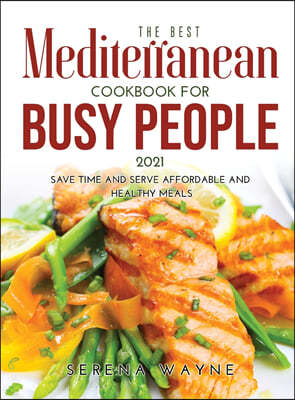 The Best Mediterranean Cookbook for Busy People 2021