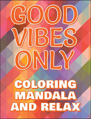 Good Vibes Only - Coloring Mandala to Relax - Coloring Book for Adults