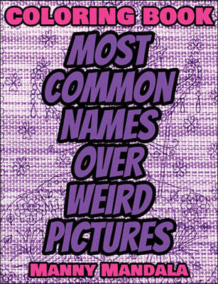 Coloring Book - Most Common Names over Weird Pictures - Paint book - List of Names