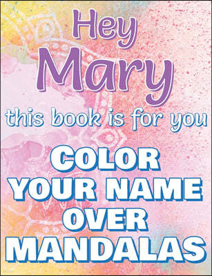 Hey MARY, this book is for you - Color Your Name over Mandalas - Proud Mary
